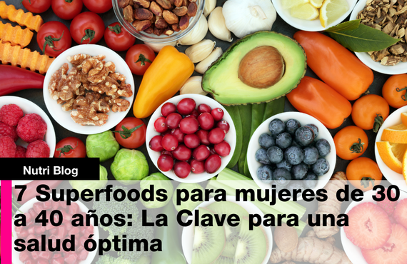 7 Superfoods para Mujeres de 30 a 40 años: La Clave para una Salud Óptima